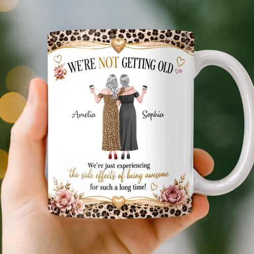 Custom Mug - Personalized Best Friend Birthday Gifts For Women, Besties, Sisters, BFF - We Are Not Getting Old