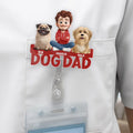 Custom Acrylic Badge Reel - Personalized Birthday Gifts For Dog Lovers, Dog Dad And Mom - Best Dog Dad Ever