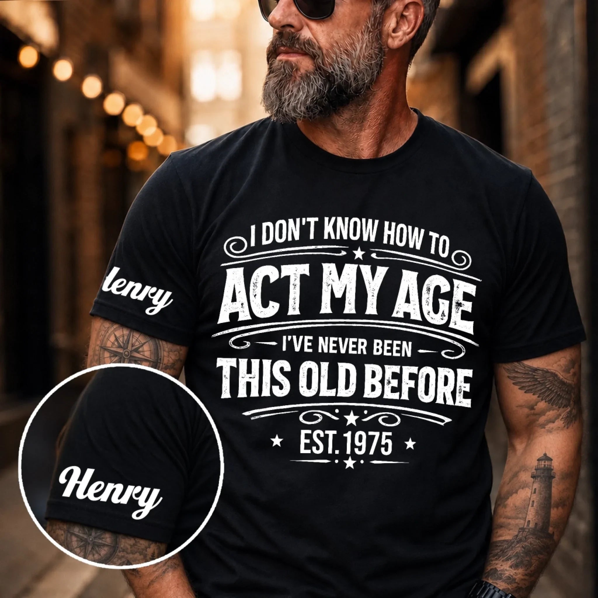 Custom T-Shirt - Personalized Birthday Gifts For Husband, Son, Grandson, Brother, Grandpa, Dad, Yourself - Classic Never Outdated