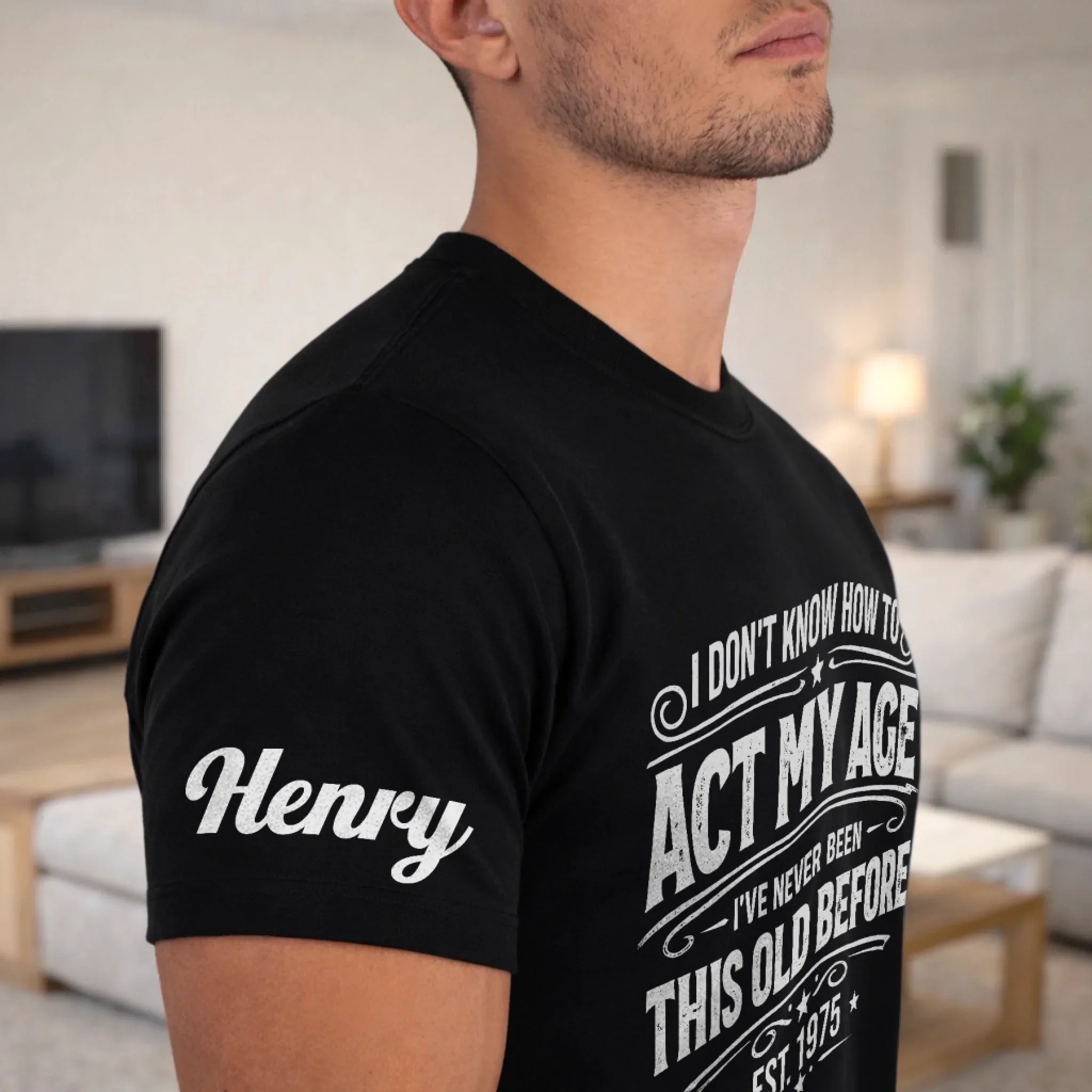 Custom T-Shirt - Personalized Birthday Gifts For Husband, Son, Grandson, Brother, Grandpa, Dad, Yourself - Classic Never Outdated