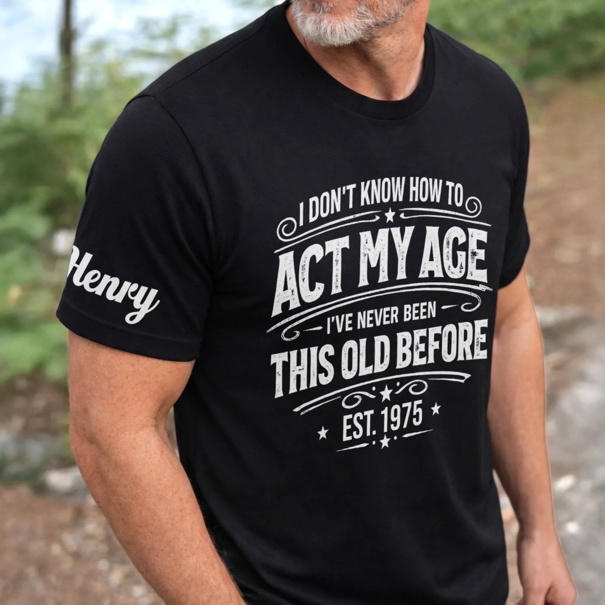 Custom T-Shirt - Personalized Birthday Gifts For Husband, Son, Grandson, Brother, Grandpa, Dad, Yourself - Classic Never Outdated